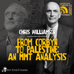 From Corbyn to Palestine: An MMT Analysis with Chris Williamson