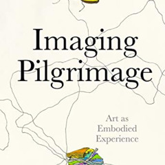 VIEW KINDLE 🗃️ Imaging Pilgrimage: Art as Embodied Experience by  Kathryn R. Barush