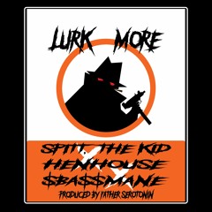 LURK MORE◼︎Spitt, the Kid X HenHouse X $BA$$MANE◼︎Prod. Father Serotonin