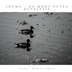 Shuma - Na Mory Vutka Kupalasia (Osvit Edit) [bandcamp]