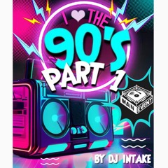 I Love The 90s Mix Part 1 (CLEAN) BY DJ INTAKE
