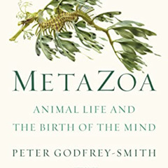 ACCESS PDF 📑 Metazoa: Animal Life and the Birth of the Mind by  Peter Godfrey-Smith