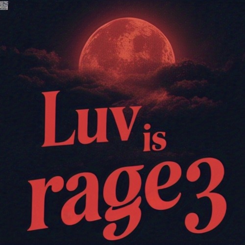 LUV IS RAGE 3 -Andrew’s Version