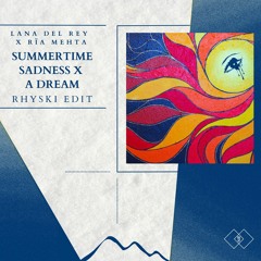 Summertime Sadness x A Dream - Lana Del Rey x Rïa Mehta (RHYSKI Edit)