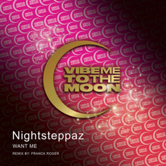 Premiere: Nightsteppaz - Want Me (Franck Roger Remix) [Vibe Me To The Moon]
