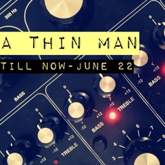 A Thin Man - Till Now June 22