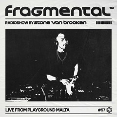 Fragmental Radioshow #57 With Stone Van Brooken (Recorded Live From Playground Malta)