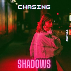 Chasing Shadows - ZENOR