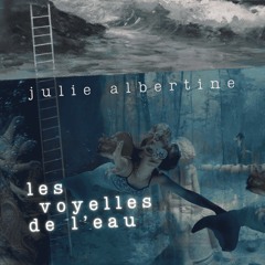 Julie Albertine - Les Voyelles de l'eau
