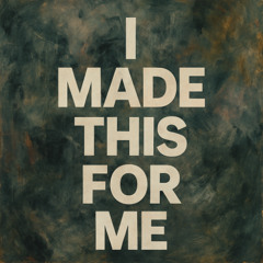 I Made This for Me