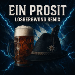 Ein Prosit (LOSBERGWONG HARDSTYLE REMIX)