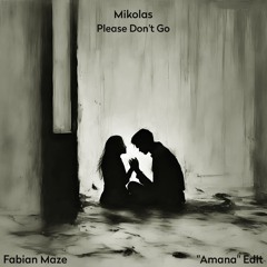 Mikolas - Please Don't Go (Fabian Maze "Amana" Edit) [Radio Cut]