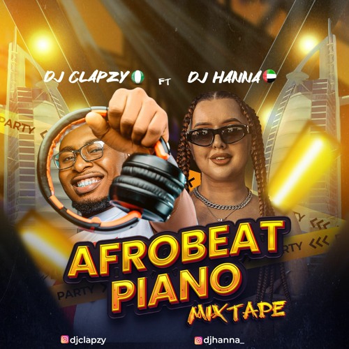 Afrobeat Piano Mixtape by Dj Clapzy feat. DJ Hanna