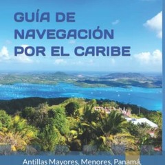 [Download] KINDLE 📫 GUÍA DE NAVEGACIÓN POR EL CARIBE: Antillas Mayores, Menores, Bah