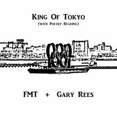 King Of Tokyo(with Poetry Reading)（FMT+Gary Rees)