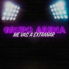 ME VAS A EXTRAÑAR (VERSION CUMBIA) By Grupo Arena