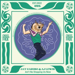 PREMIERE: Jay Caruso & AJ Lewis - Aint No Stopping Us Now [Cross Fade Records]