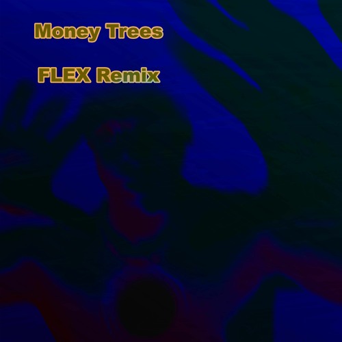 MONEY TREES (FLEX REMIX)