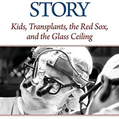 ACCESS EBOOK 💝 Surgeon's Story: Kids, Transplants, the Red Sox, and the Glass Ceilin
