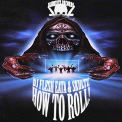 DJ FLESH EATA ft. Skultz - How To Roll