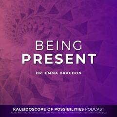Being Present - Kaleidoscope Of Possibilities Ep 79 Clip