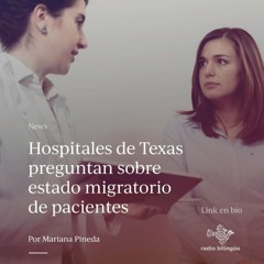 Hospitales de Texas preguntan sobre estado migratorio de pacientes