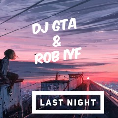 Dj Gta & Rob Iyf  Last Night Radio Edit