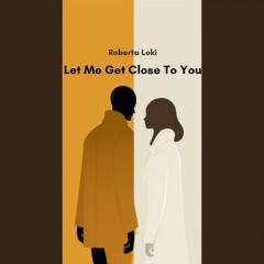 Let Me Get Close To You