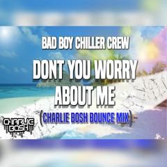 FREE DOWNLOAD - Bad Boy Chiller Crew - Dont You Worry About Me (Charlie Bosh Bounce Bootleg)