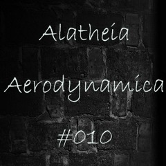 Alatheia pres. Aerodynamica #010