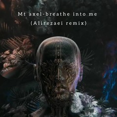 Mt Axel - Breathe Into Me (alirezaei remix).wav