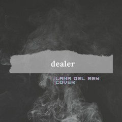 Dealer - Lana Del Rey Acoustic Cover