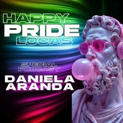 🏳️‍🌈HAPPY PRIDE LOCAS 🏳️‍⚧️ PODCAST-DANIELA  ARANDA🪭