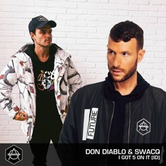 Don Diablo & SWACQ - I Got 5 On It [ID]