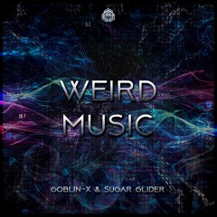 Goblin - X & Sugar Glider - Weird Music (Original Mix)