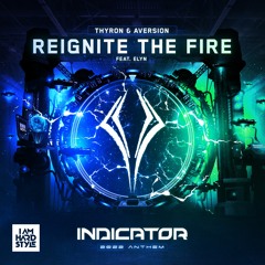 Thyron & Aversion - Reignite the Fire (Ft. Elyn)(Indicator Anthem 2022)