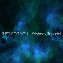 Just For You - Krishnav Tapuriah