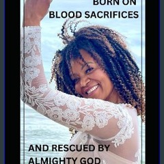 PDF 💖 BORN ON BLOOD SACRIFICES AND RESCUED BY ALMIGHTY GOD [PDF]