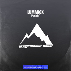 LUMANOX - Pushin' (Radio Mix) [Progressive Vibes Dark - PVM1153D]