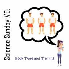 Body Types And Training: Science Sunday Episode #6