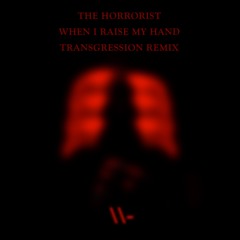 The Horrorist - When I Raise My Hand (TRANSGRESSION Remix)