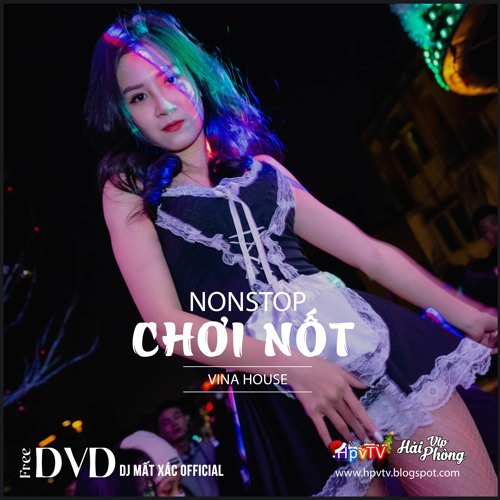 Nonstop 2021 Hay (ĐỘC) - CHƠI NỐT - DJ Mất Xác