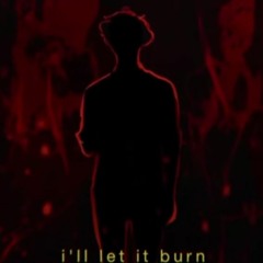 I’ll Let It Burn - Renata Kanaya (Wilbur’s Villain Arc Theme Song)