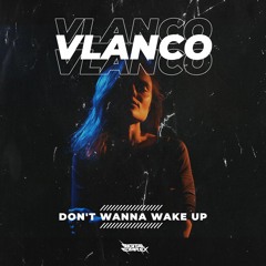VLANCO - Don't Wanna Wake Up