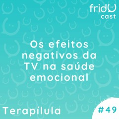 Terapílula #49 - Os efeitos negativos da TV na saúde emocional