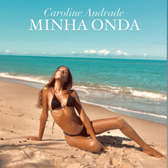 MINHA ONDA - CAROLINE ANDRADE