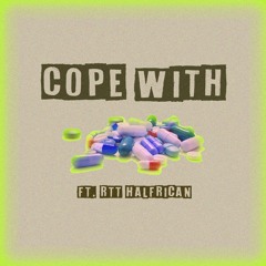 Cope With ft. RTT Halfrican