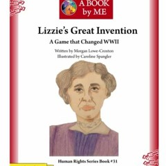 [Access] [PDF EBOOK EPUB KINDLE] Lizzie's Great Invention: A Game that Changed WWII by  A Book by Me