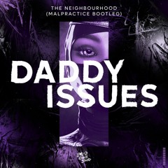 THE NEIGHBOURHOOD - DADDY ISSUES [MALPRACTICE BOOTLEG] (FREE DOWNLOAD)