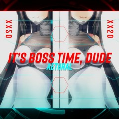 【BOFXVI】It's Boss Time, dude